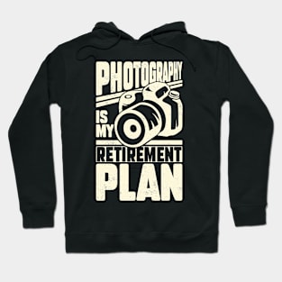 Photography Is My Retirement Plan Hoodie